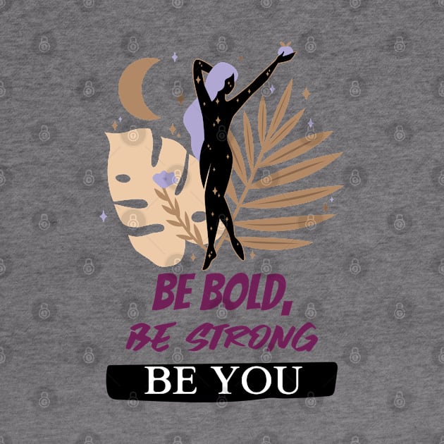 Be Bold, Be Strong, Be You by masksutopia